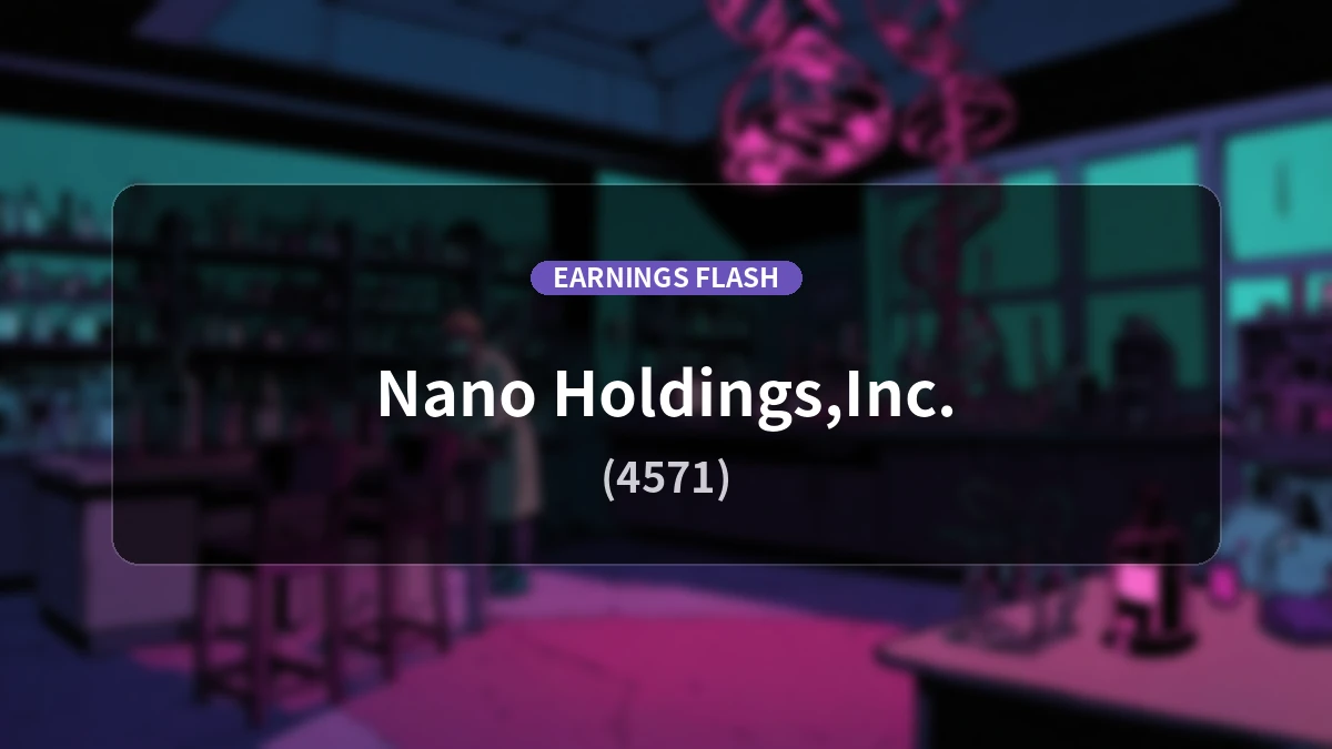 NANO HOLDINGS INC.(4571) Earnings Report: Net Sales Surge +363.6% YoY to 35 Million Yen