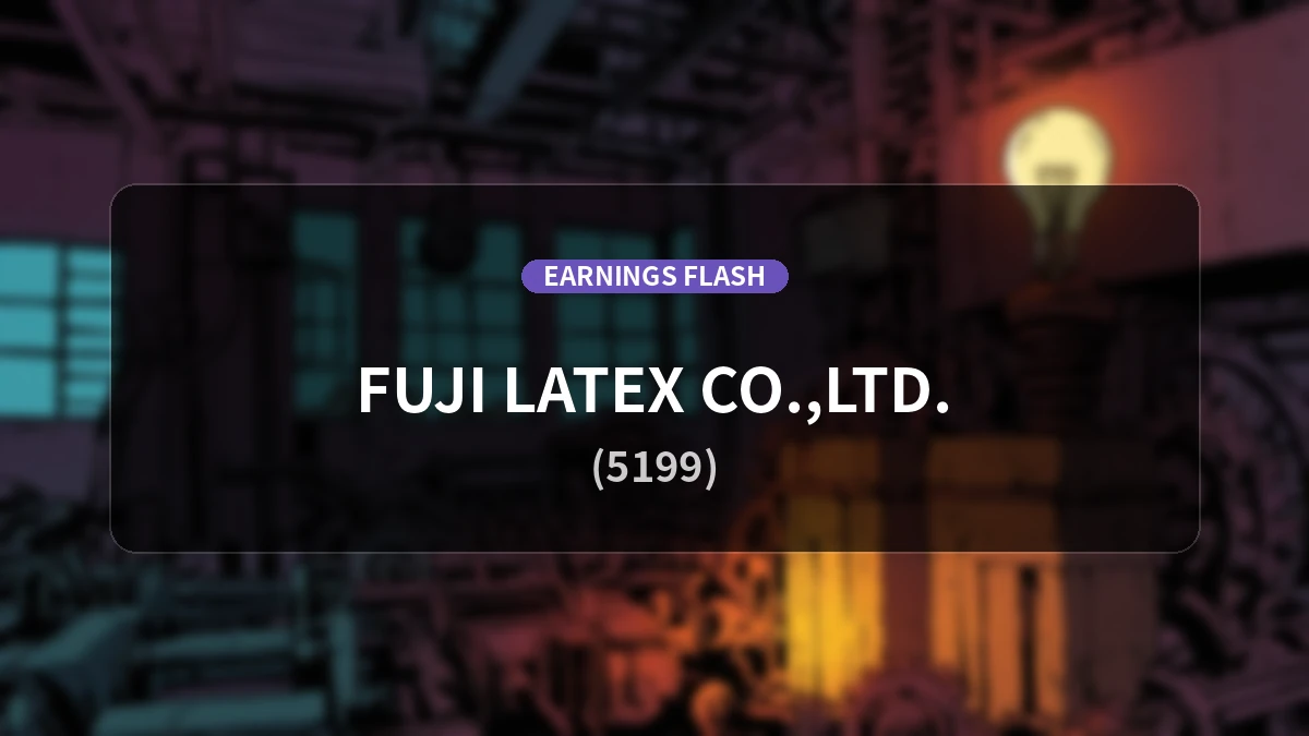 Fujilatex (5199) Earnings: Operating Profit Down 27.8% YoY to 117 Million Yen, Ordinary Profit Decreased by 34.5%