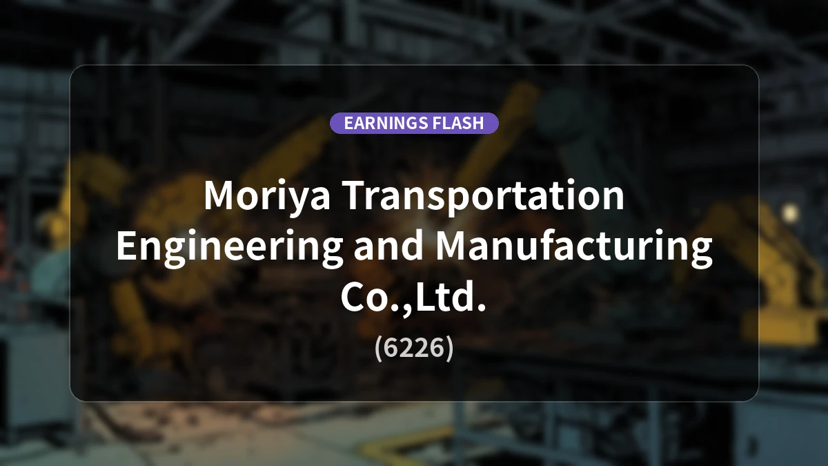 Moriya Transport Engineering and Manufacturing (6226) Mid-Term Earnings: Operating Profit Up 20.2% YoY to 1.505 Billion Yen, Net Income Up 25.0%