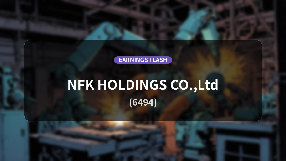 NFK Holdings (6494) Earnings: Net Sales Surge 492.0% YoY to 1.598 Billion Yen with Operating Profit of 62 Million Yen